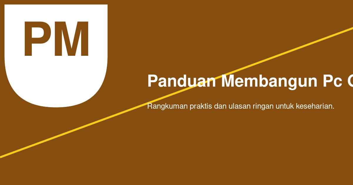 Panduan Membangun PC Gaming Sendiri: Apa yang Harus Dicek Sebelum Beli Part?